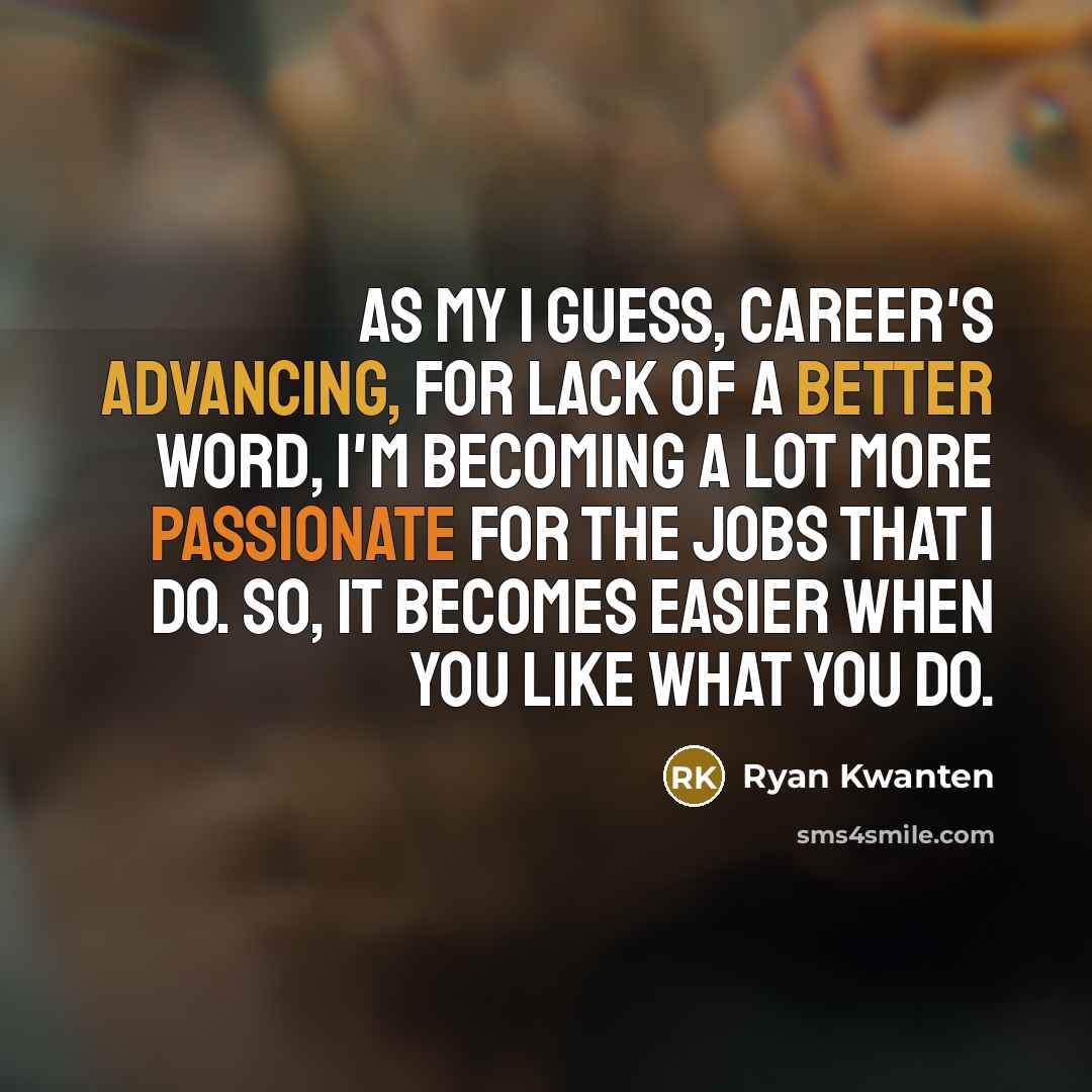 “As my I guess, career's advancing, for lack of a…” quote by Ryan Kwanten
