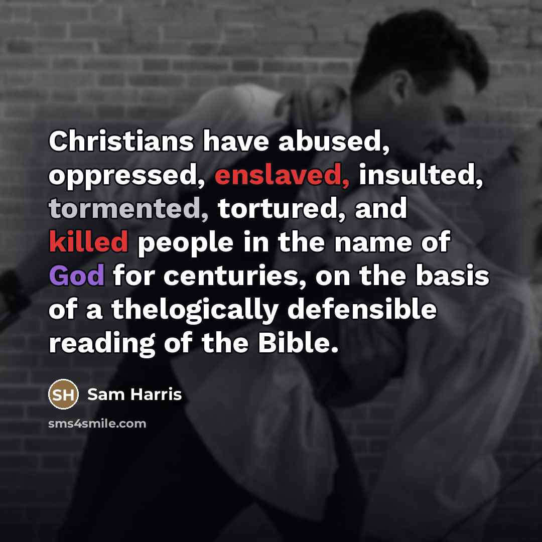 “Christians have abused, oppressed, enslaved, insulted, tormented, tortured, and killed…” quote by Sam Harris