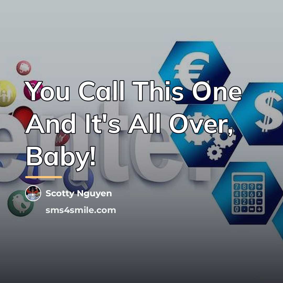 “You Call This One And It's All Over, Baby!…” quote by Scotty Nguyen