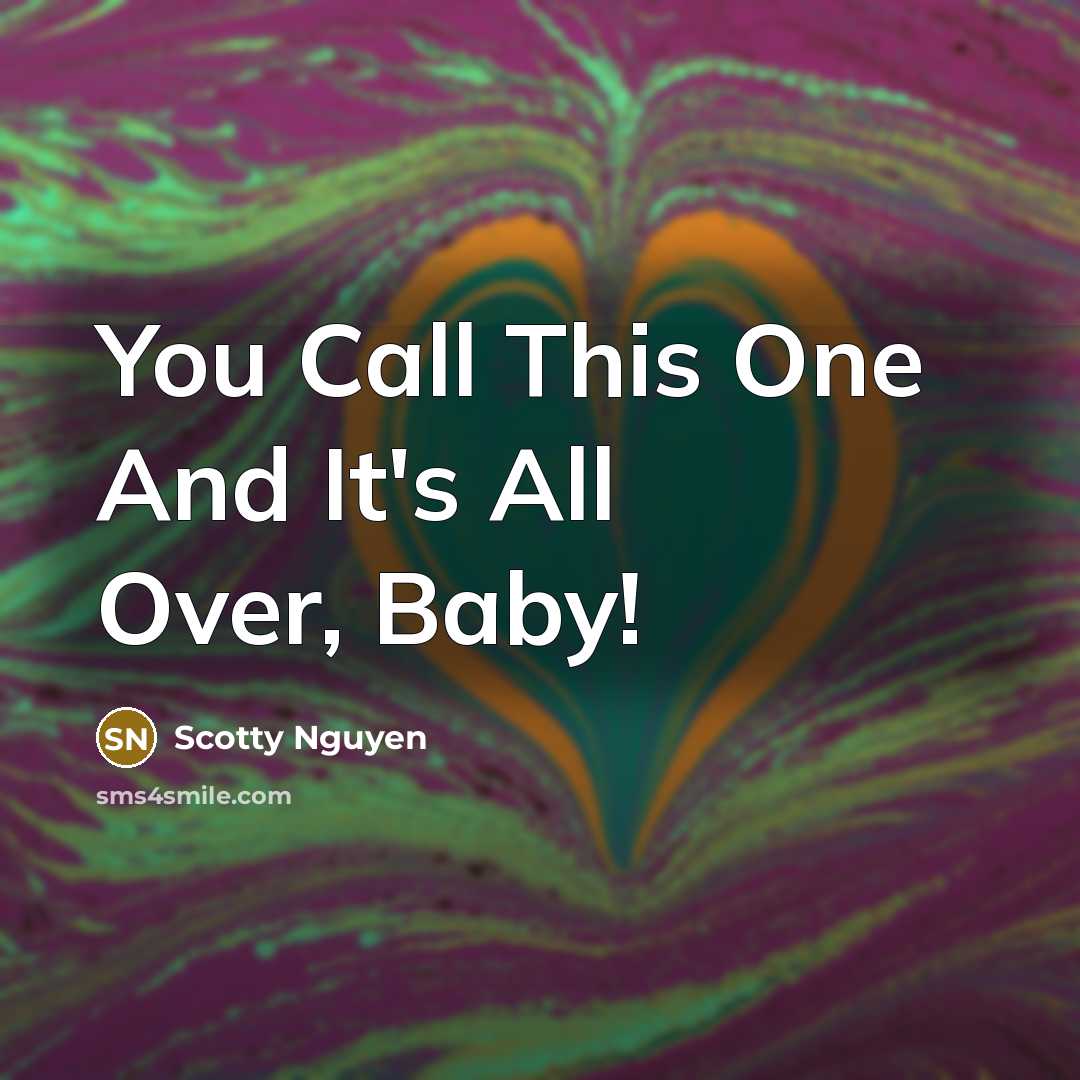 “You Call This One And It's All Over, Baby!” quote by Scotty Nguyen