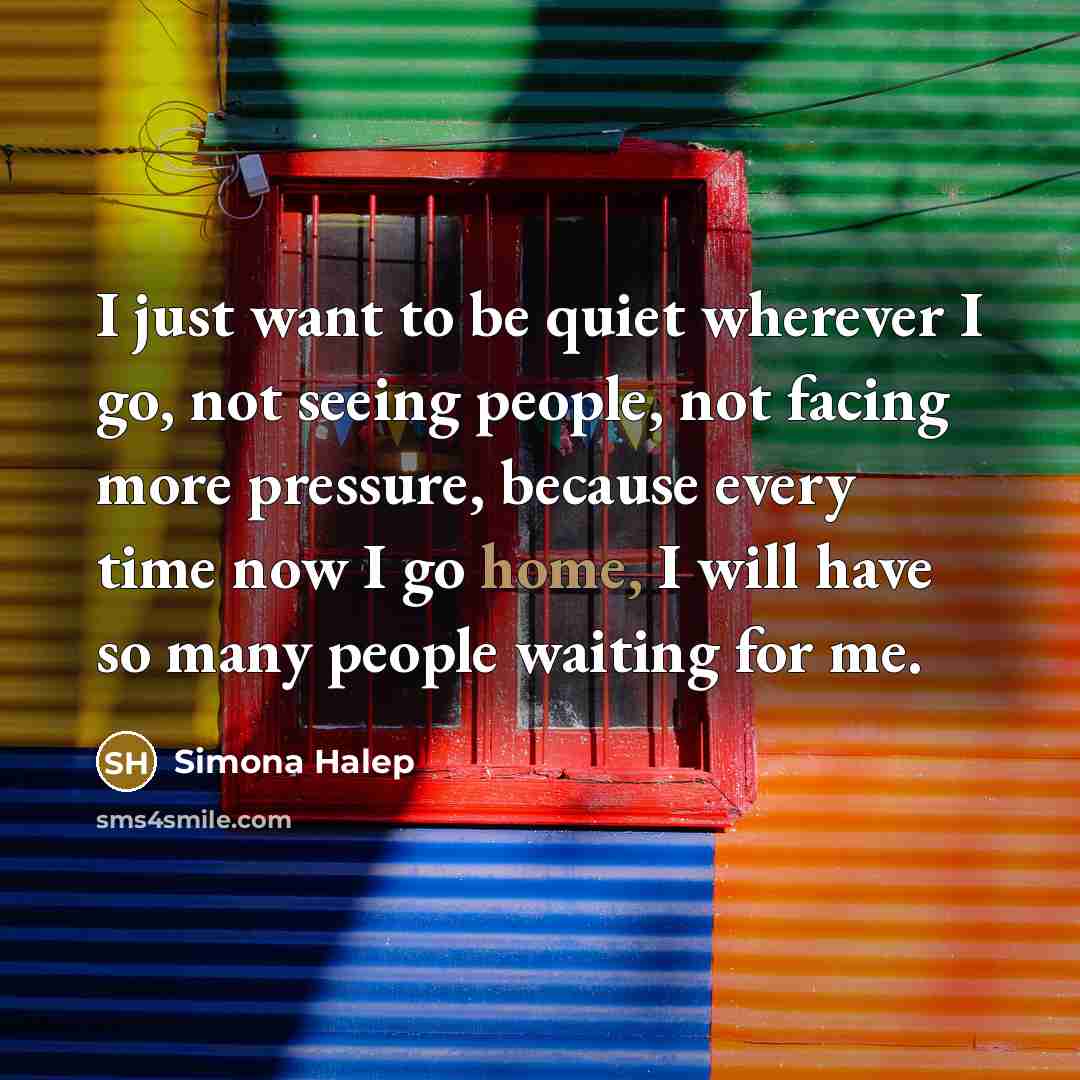 “I just want to be quiet wherever I go, not…” quote by Simona Halep