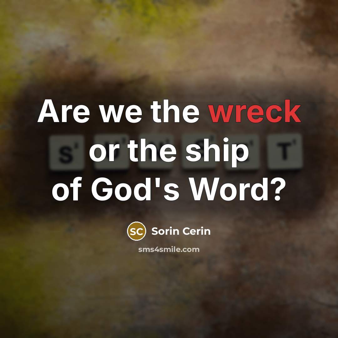 “Are we the wreck or the ship of God's Word?…” quote by Sorin Cerin