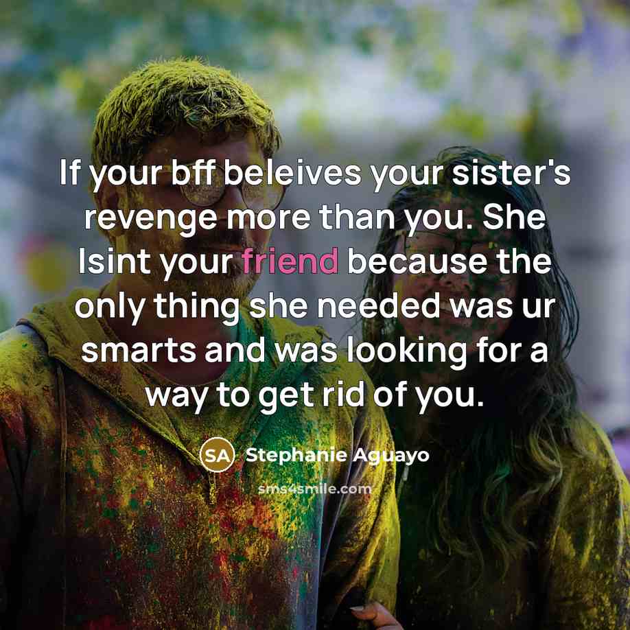 “If your bff beleives your sister's revenge more than you.…” quote by Stephanie Aguayo