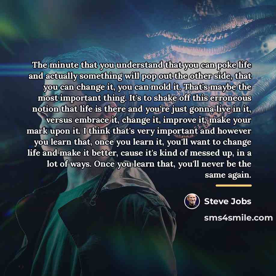 “The minute that you understand that you can poke life…” quote by Steve Jobs