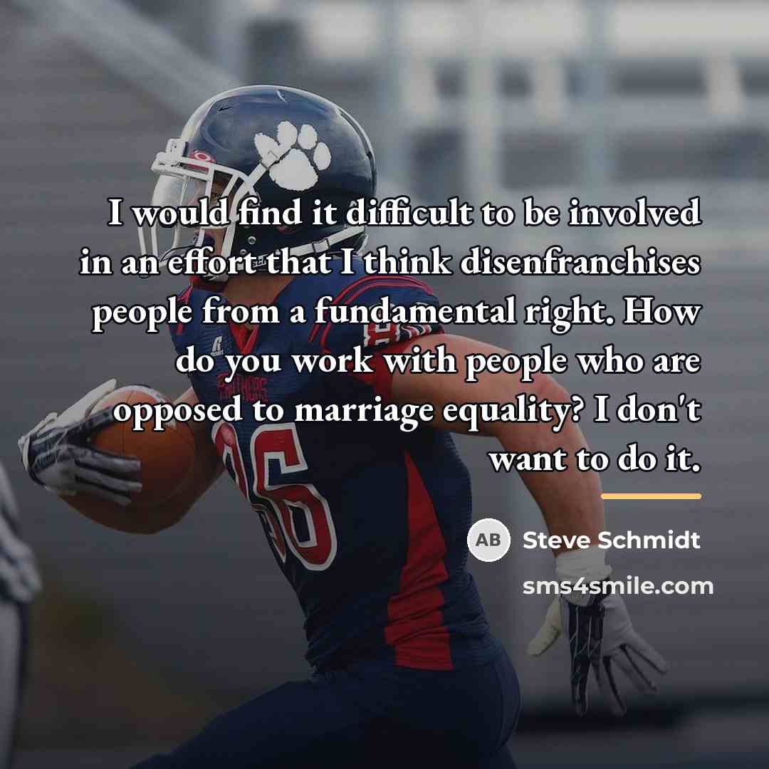 “I would find it difficult to be involved in an…” quote by Steve Schmidt