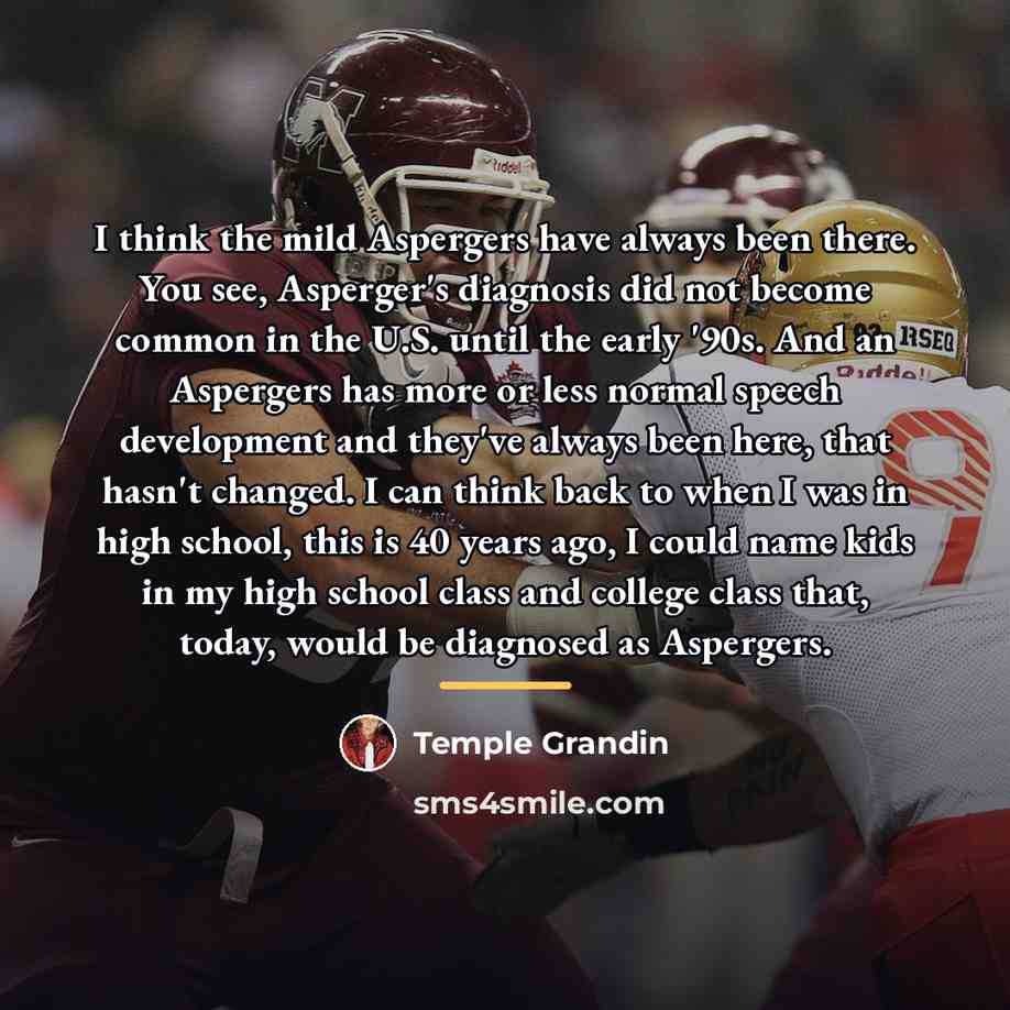 “I think the mild Aspergers have always been there. You…” quote by Temple Grandin
