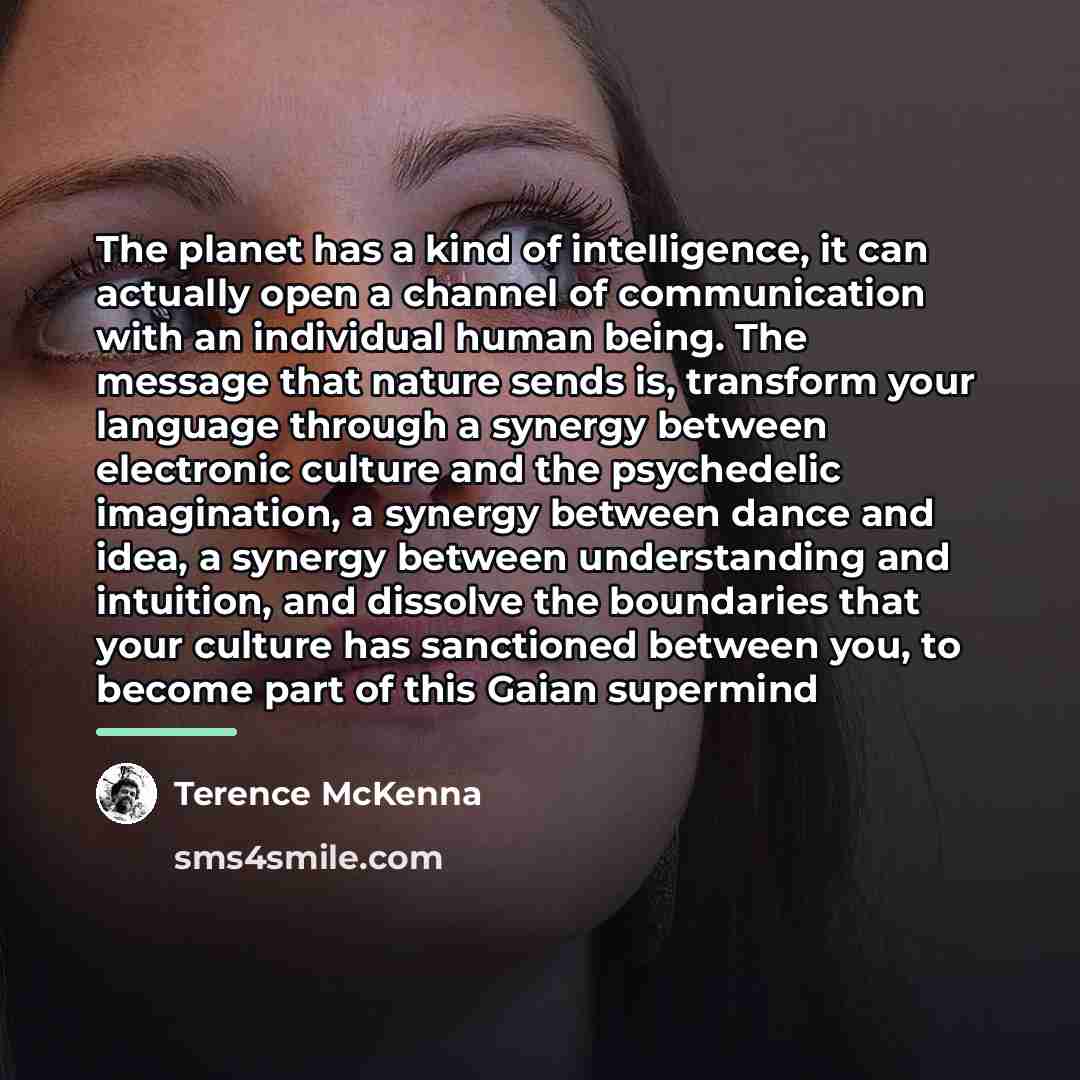 “The planet has a kind of intelligence, it can actually…” quote by Terence McKenna