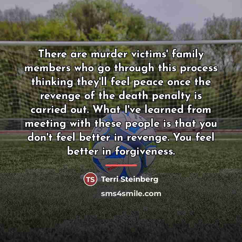 “There are murder victims' family members who go through this…” quote by Terri Steinberg