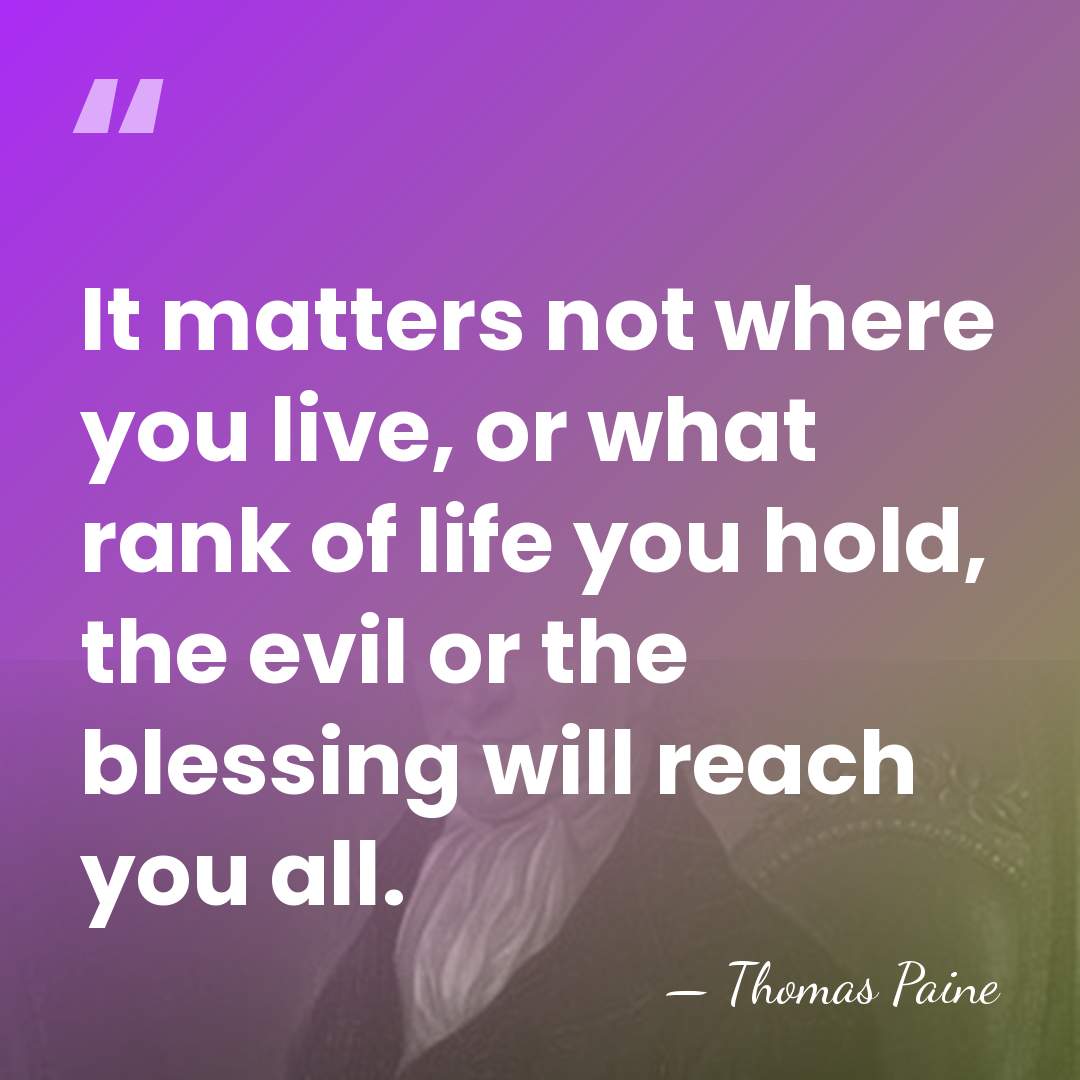 It matters not where you live, or what rank of life you&hellip; - Thomas Paine