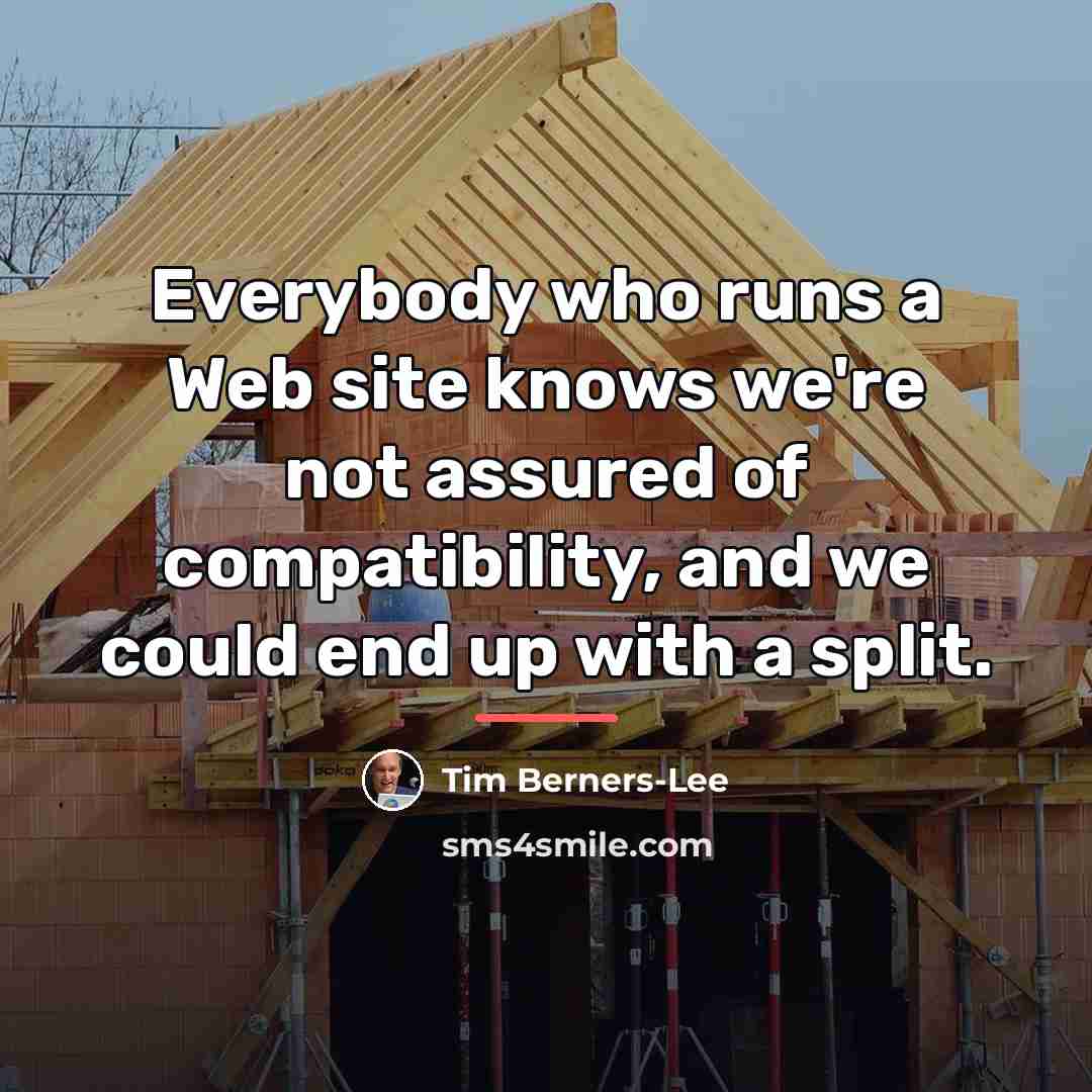 “Everybody who runs a Web site knows we're not assured…” quote by Tim Berners-Lee