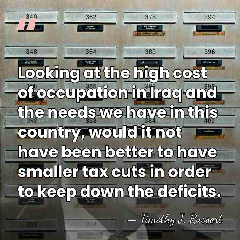 Looking at the high cost of occupation in Iraq and the needs&hellip; - Timothy J. Russert