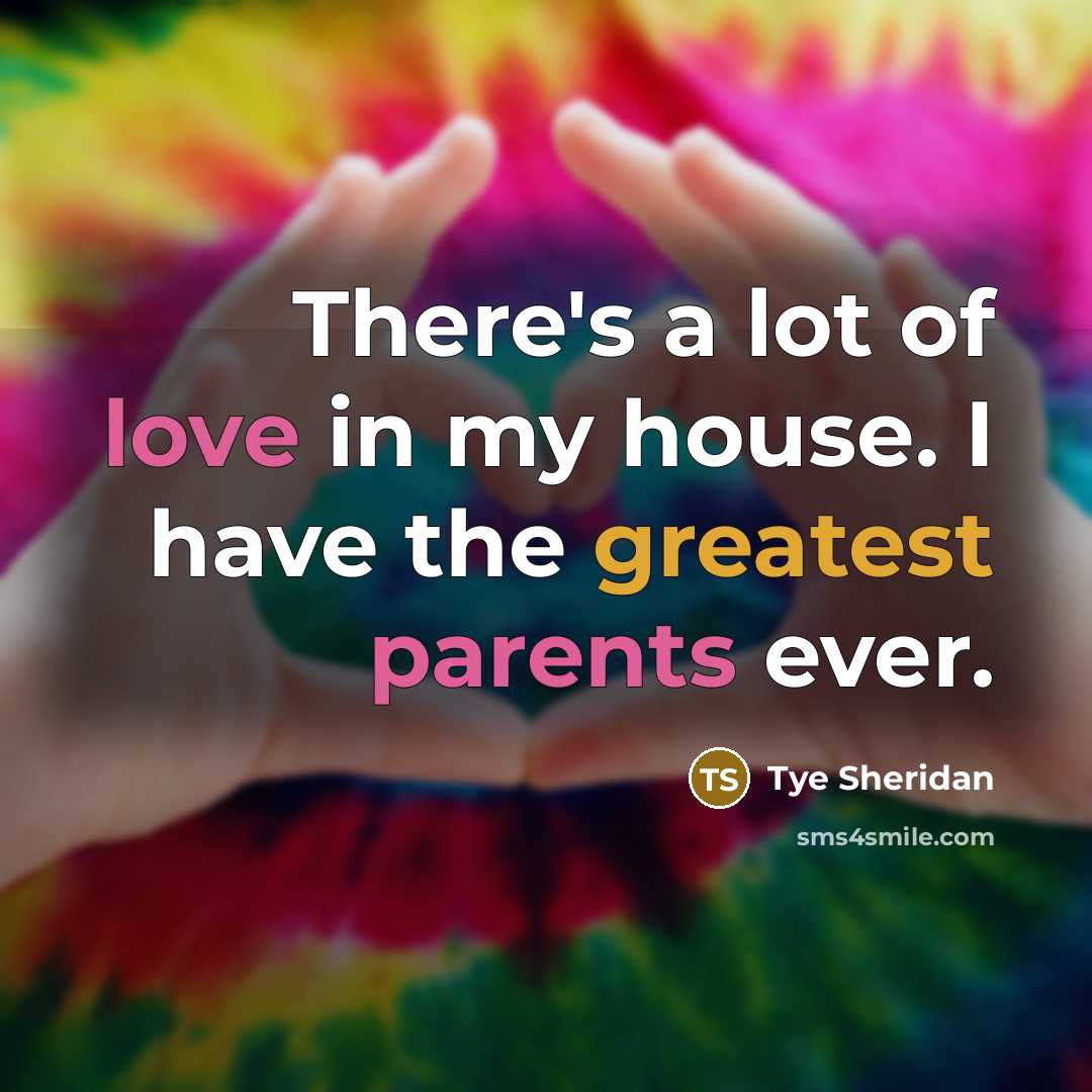 “There's a lot of love in my house. I have…” quote by Tye Sheridan