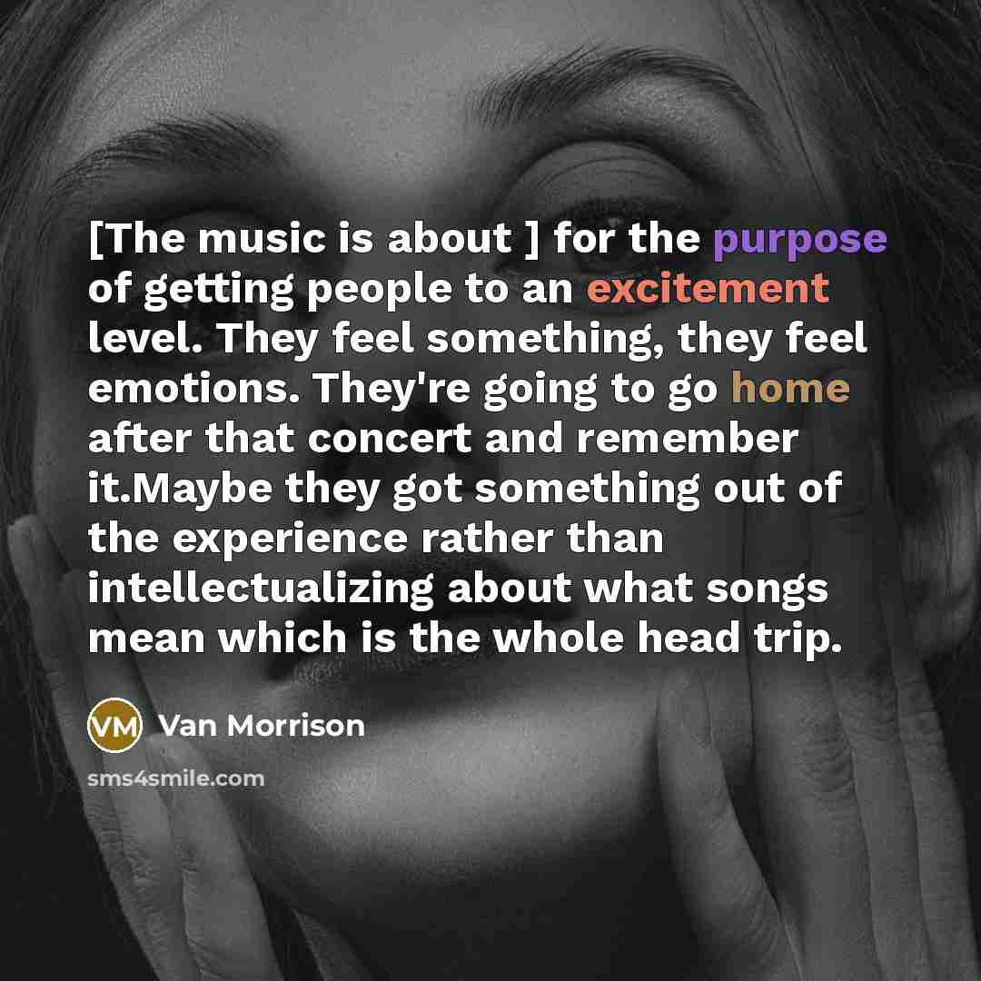 “[The music is about ] for the purpose of getting…” quote by Van Morrison