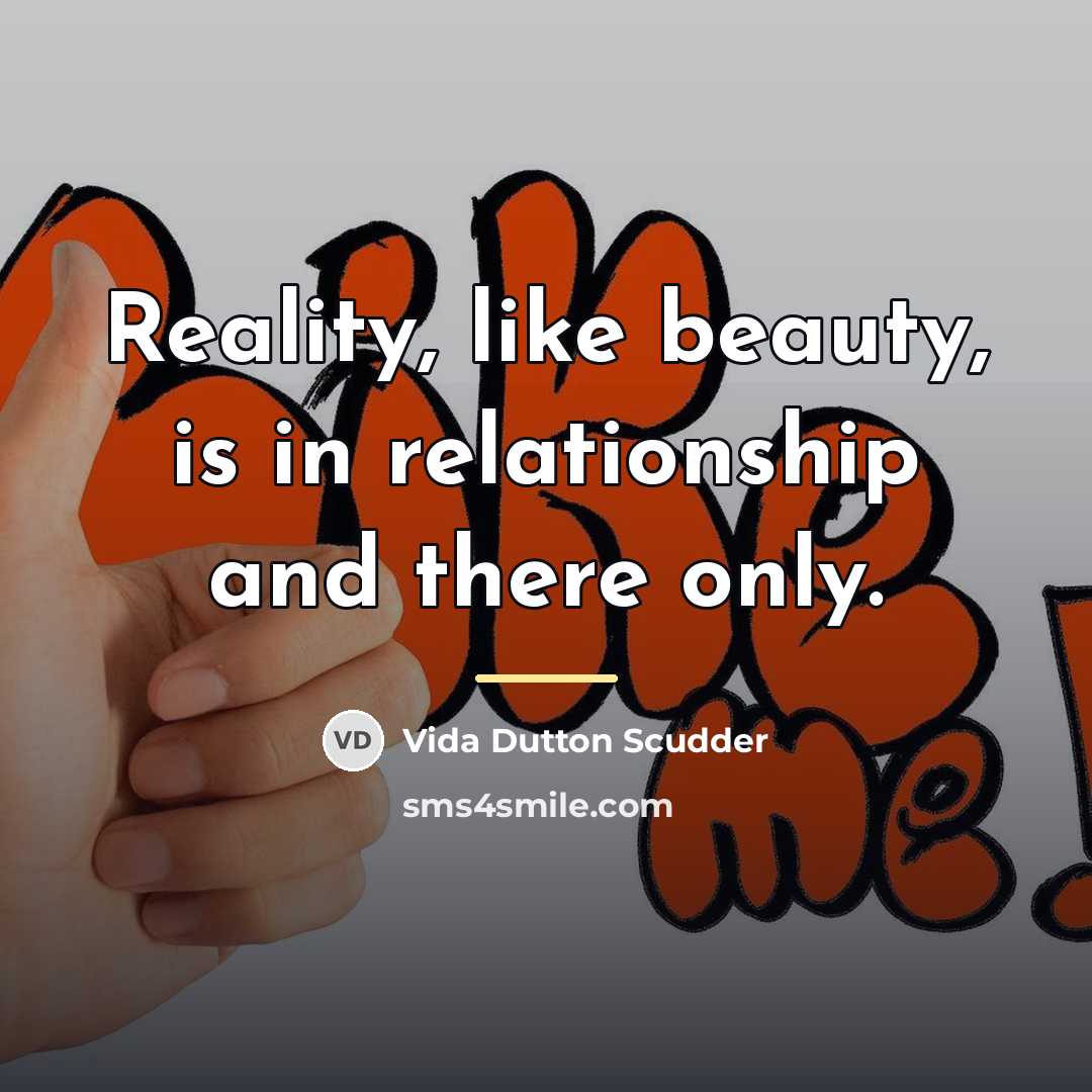 “Reality, like beauty, is in relationship and there only.…” quote by Vida Dutton Scudder