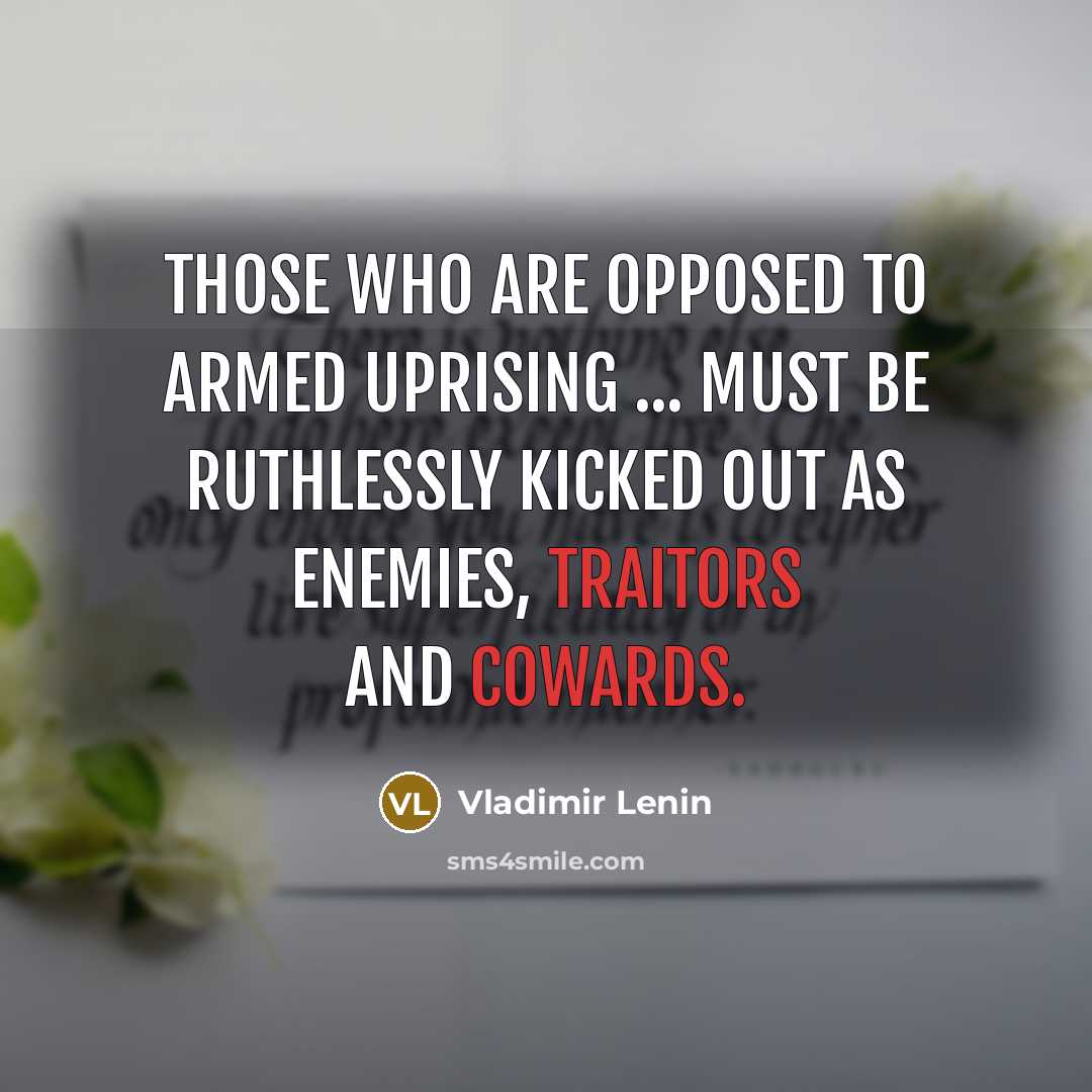 “Those who are opposed to armed uprising ... must be…” quote by Vladimir Lenin