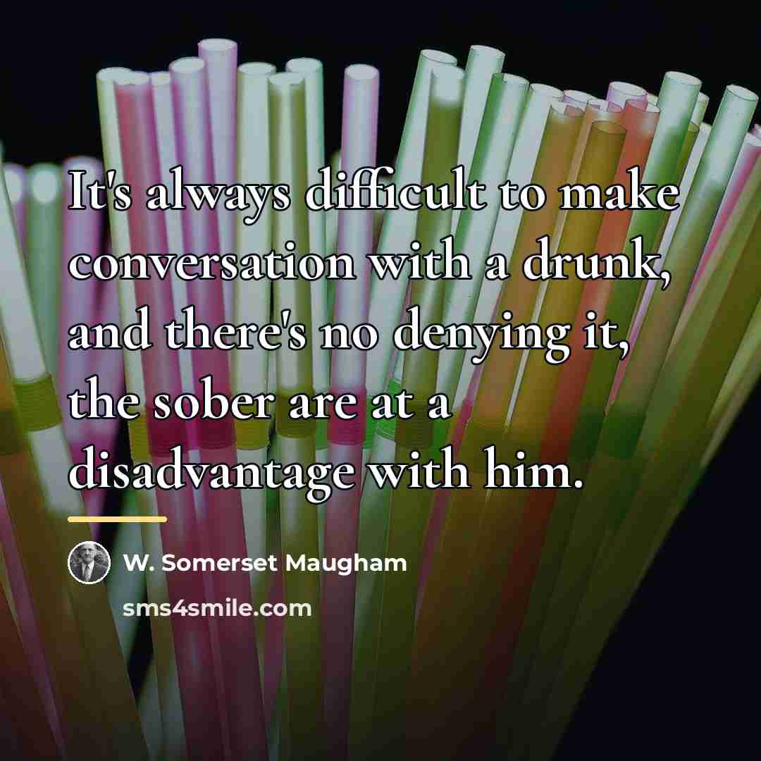 “It's always difficult to make conversation with a drunk, and…” quote by W. Somerset Maugham