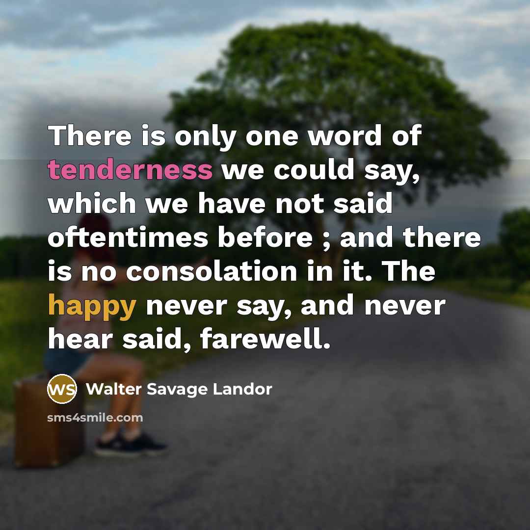 “There is only one word of tenderness we could say,…” quote by Walter Savage Landor