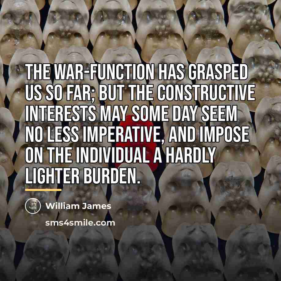 “The war-function has grasped us so far; but the constructive…” quote by William James