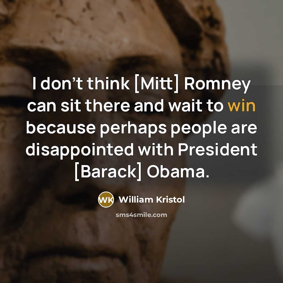 “I don't think [Mitt] Romney can sit there and wait…” quote by William Kristol