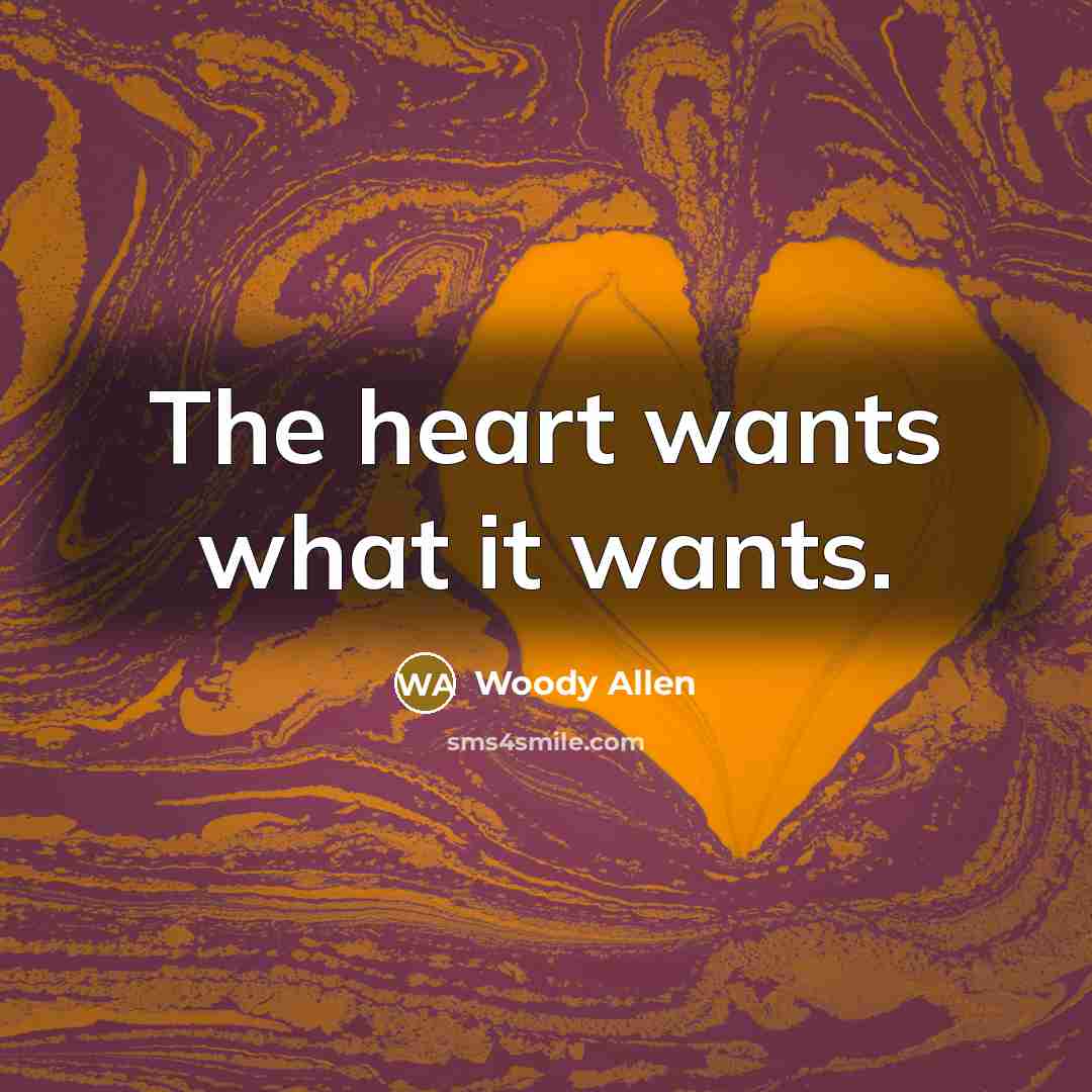 “The heart wants what it wants.…” quote by Woody Allen