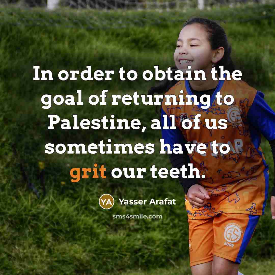 “In order to obtain the goal of returning to Palestine,…” quote by Yasser Arafat