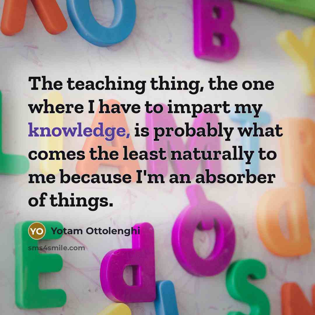 “The teaching thing, the one where I have to impart…” quote by Yotam Ottolenghi