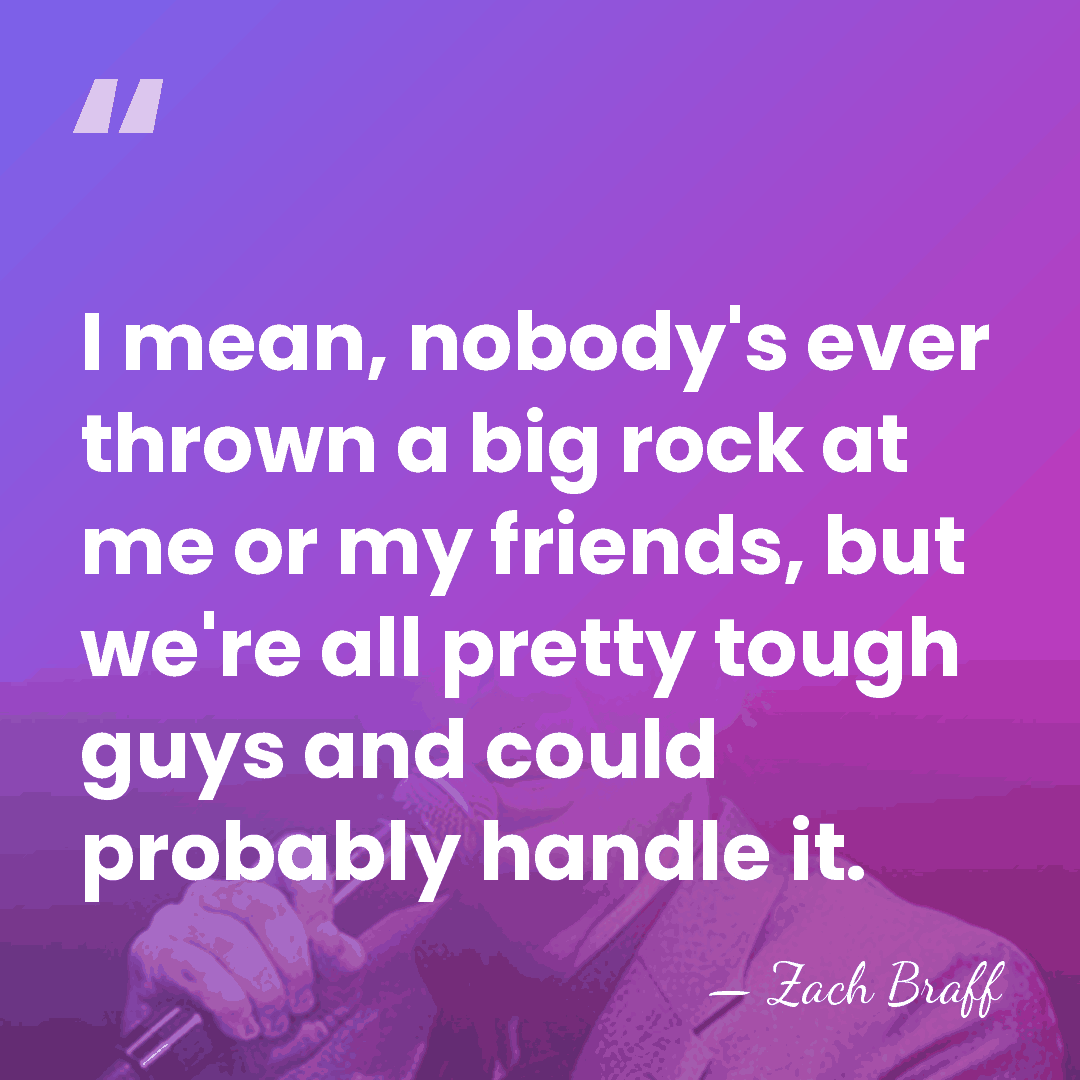 I mean, nobody's ever thrown a big rock at me or my&hellip; - Zach Braff
