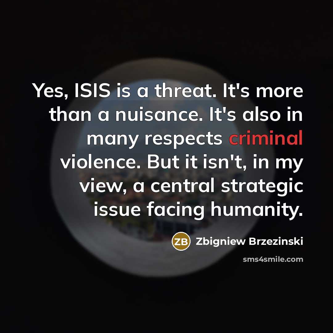 “Yes, ISIS is a threat. It's more than a nuisance.…” quote by Zbigniew Brzezinski