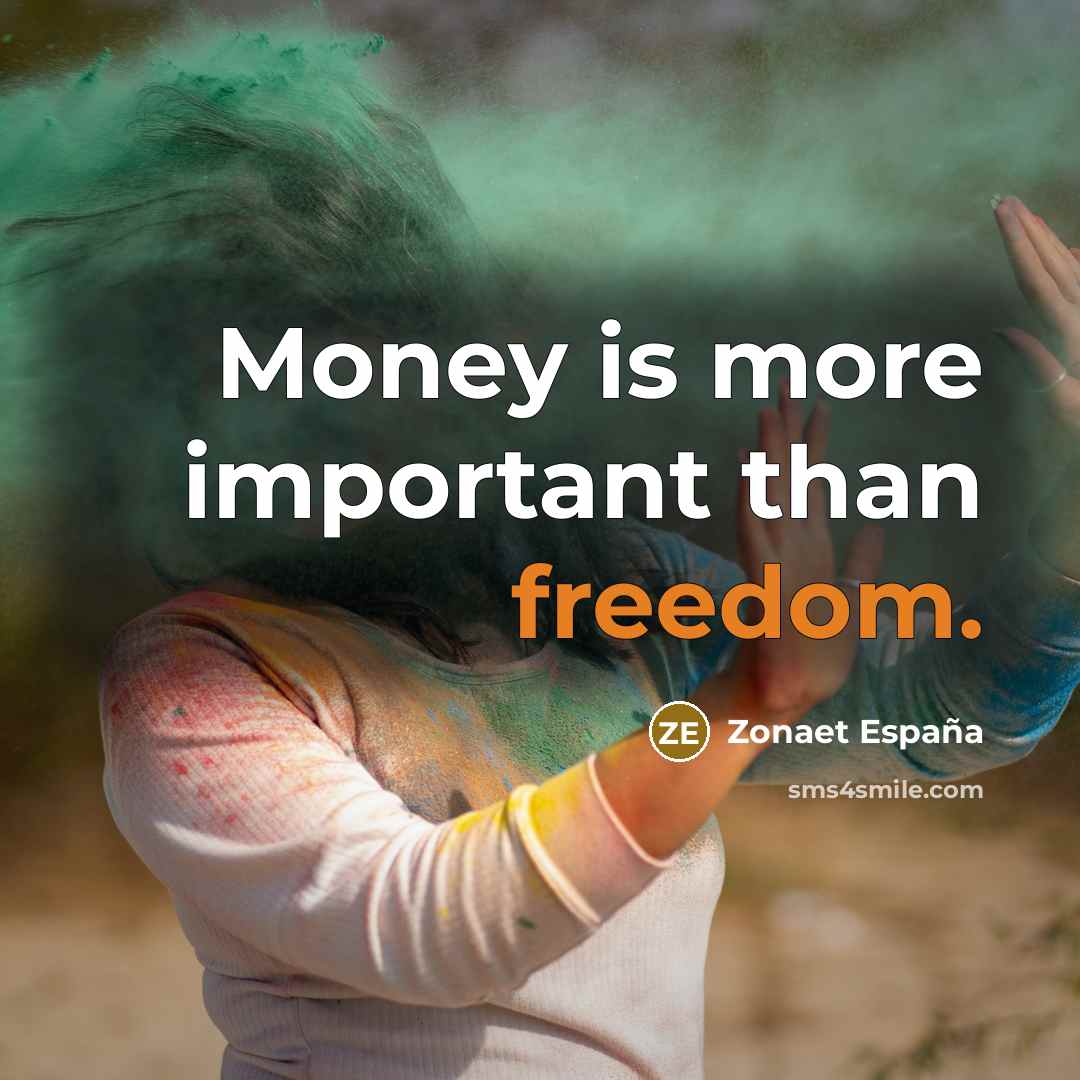 “Money is more important than freedom.…” quote by Zonaet España