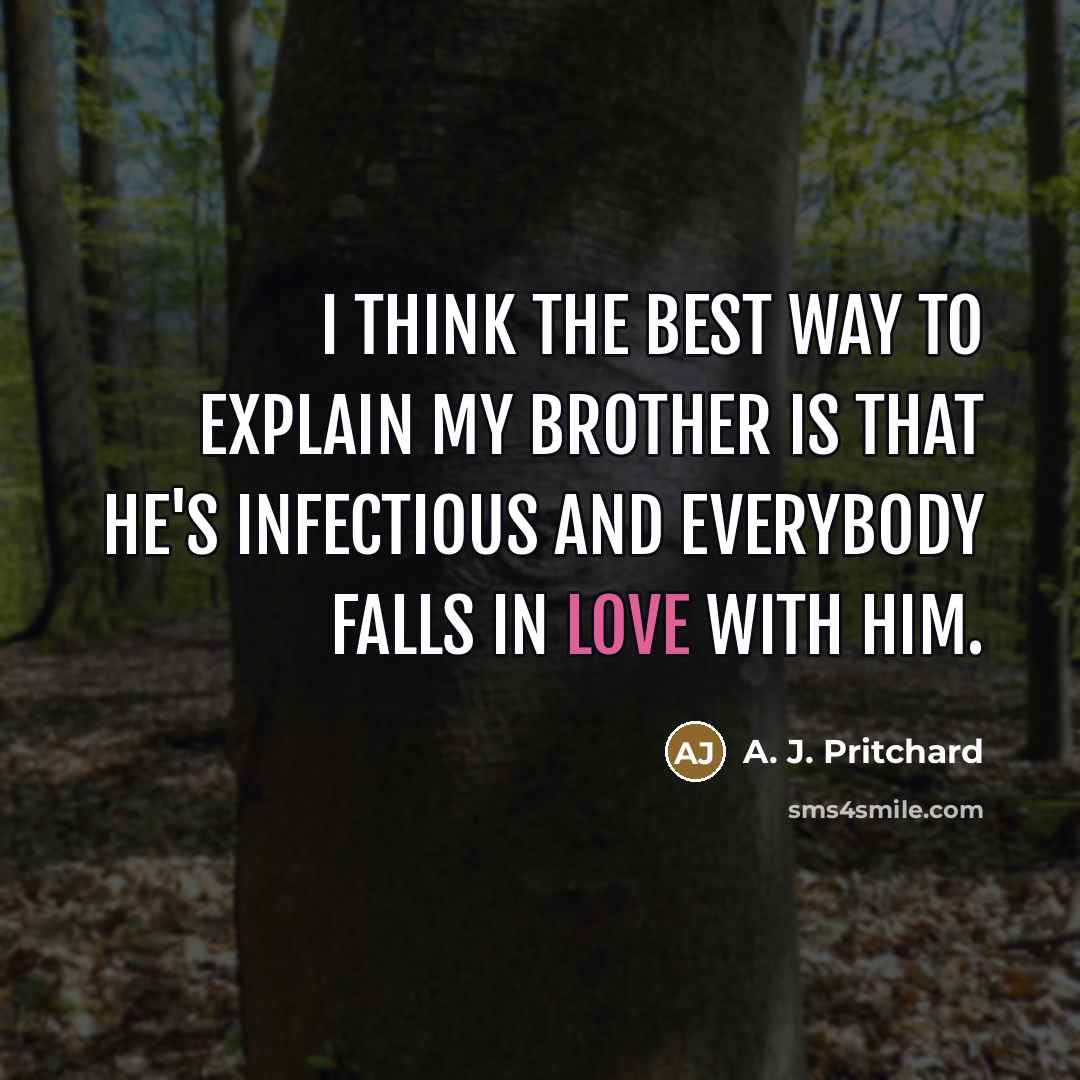 “I think the best way to explain my brother is…” quote by A. J. Pritchard