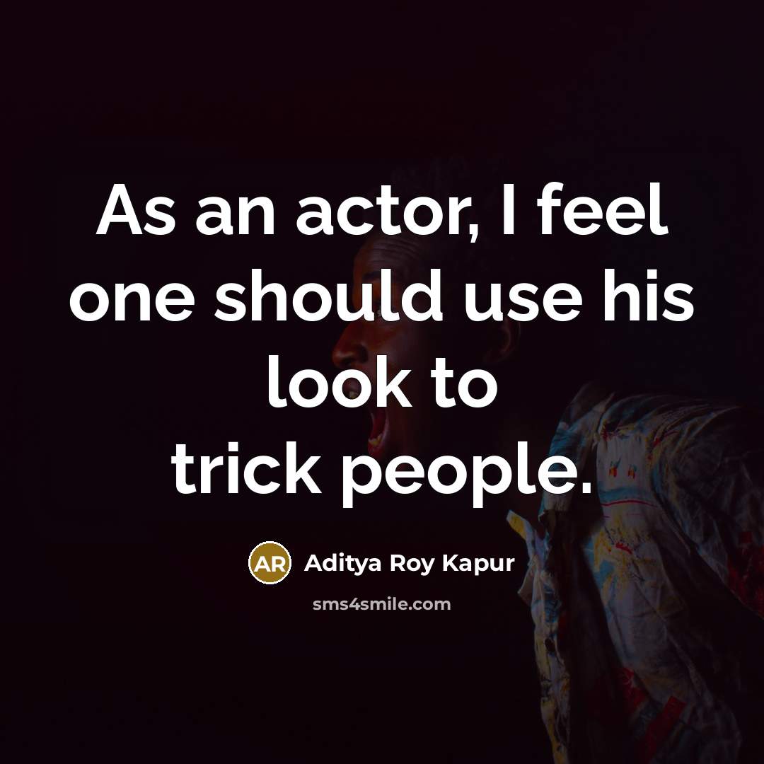 “As an actor, I feel one should use his look…” quote by Aditya Roy Kapur