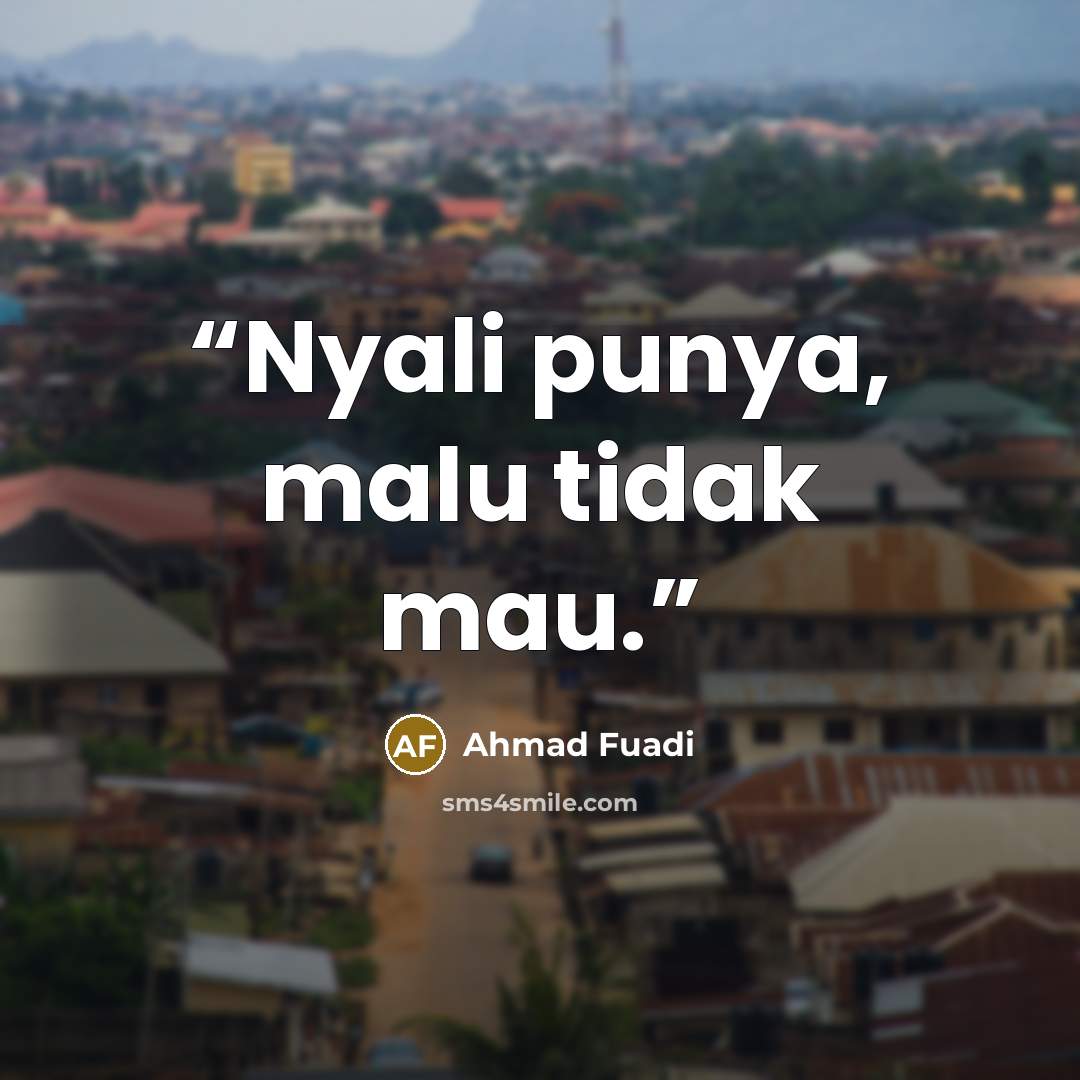 “Nyali punya, malu tidak mau.” quote by Ahmad Fuadi