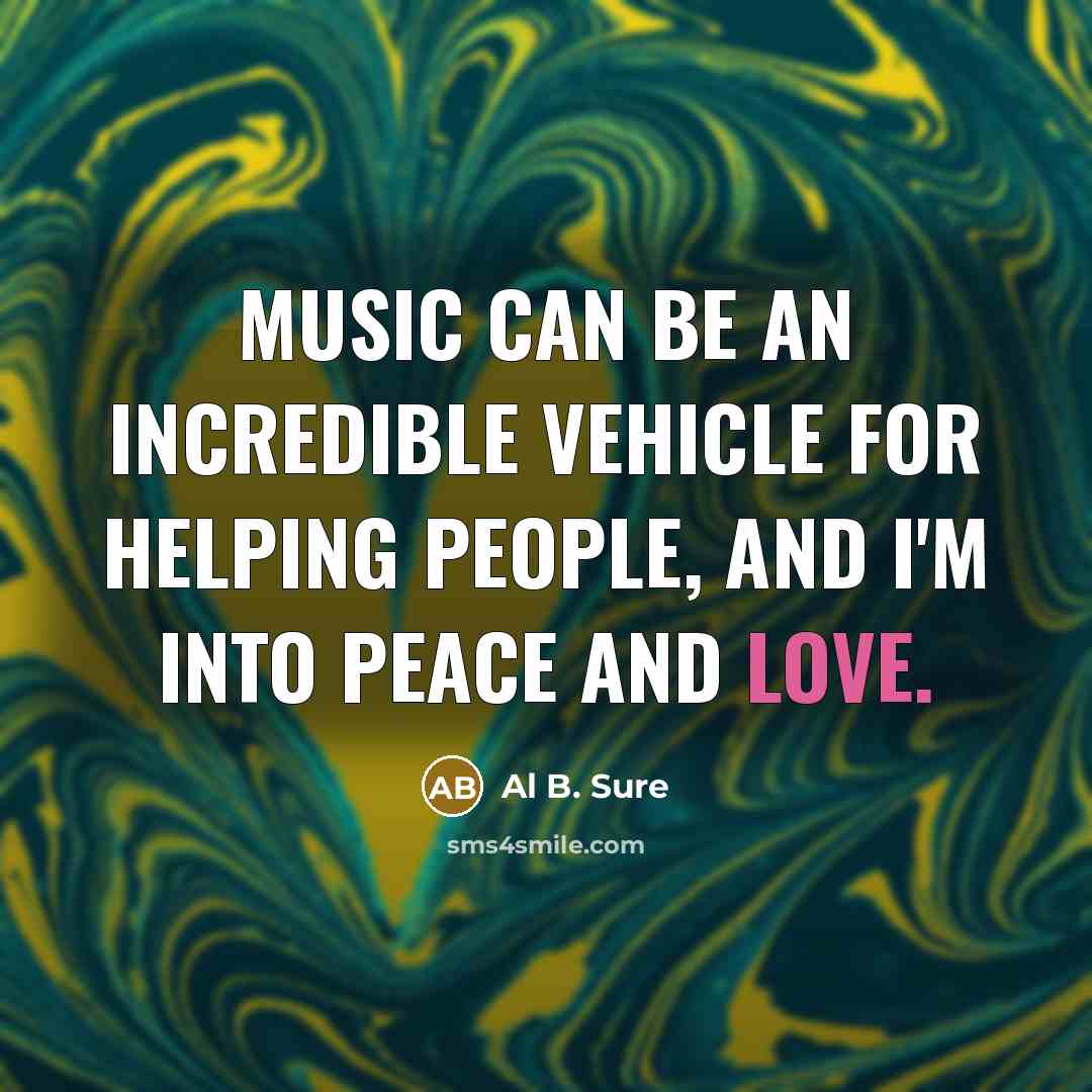 “Music can be an incredible vehicle for helping people, and…” quote by Al B. Sure