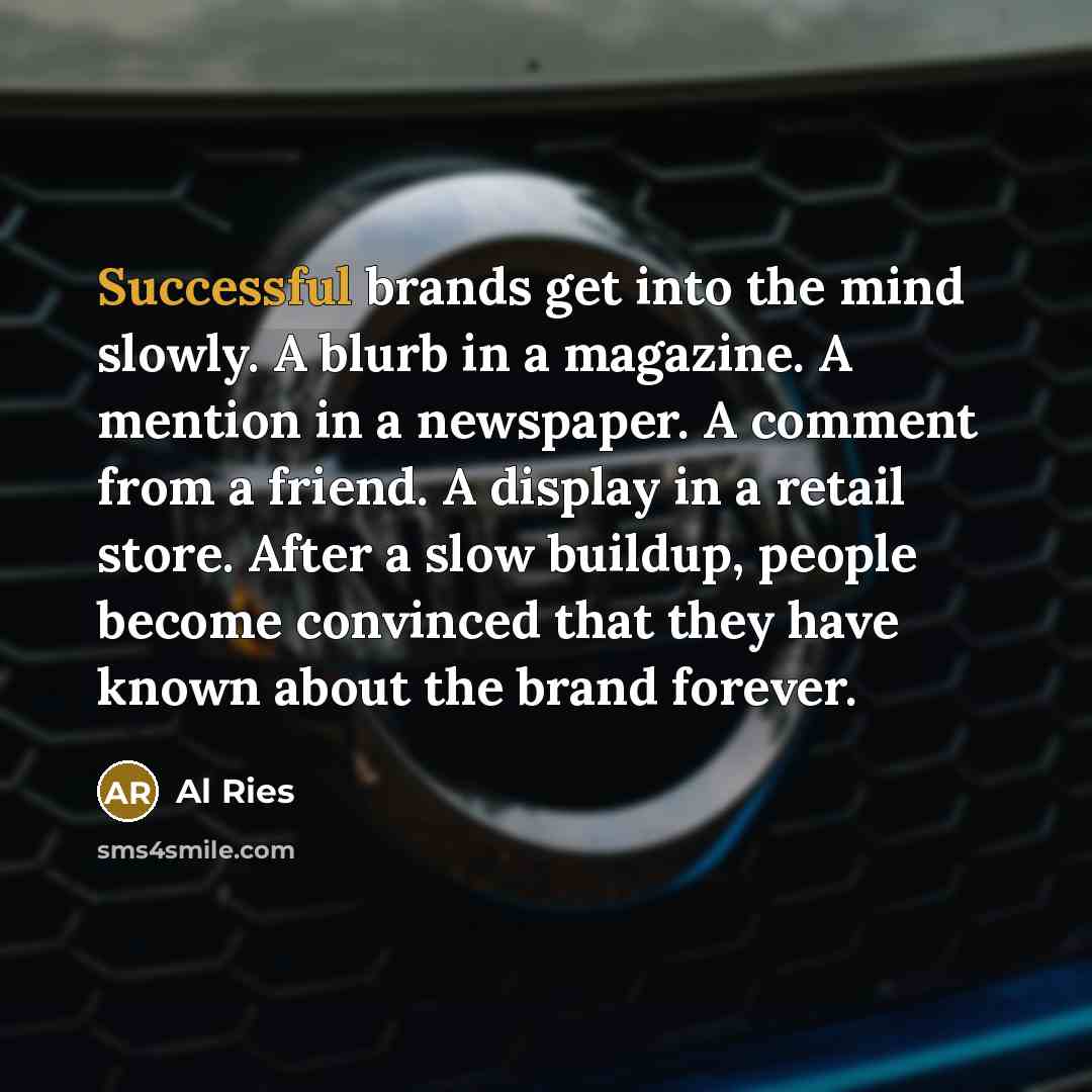 “Successful brands get into the mind slowly. A blurb in…” quote by Al Ries
