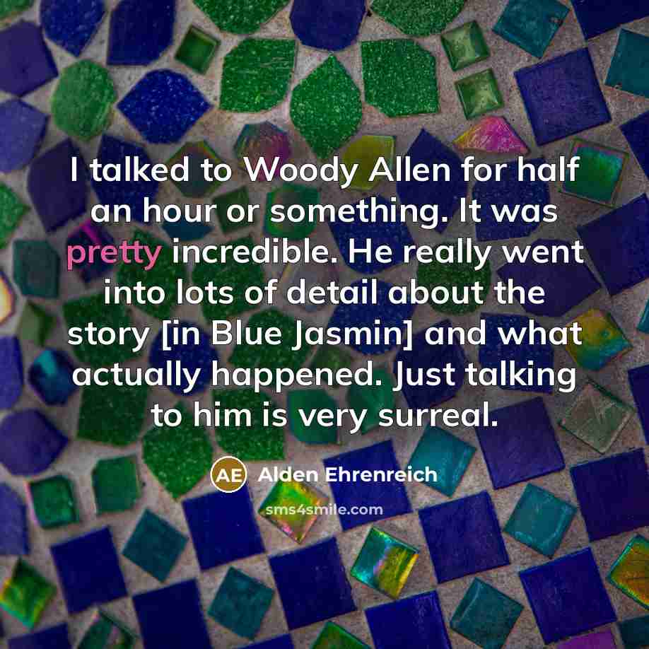 “I talked to Woody Allen for half an hour or…” quote by Alden Ehrenreich