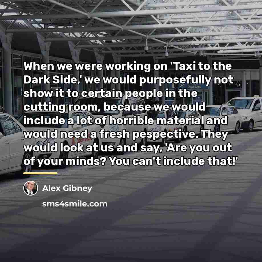 “When we were working on 'Taxi to the Dark Side,'…” quote by Alex Gibney