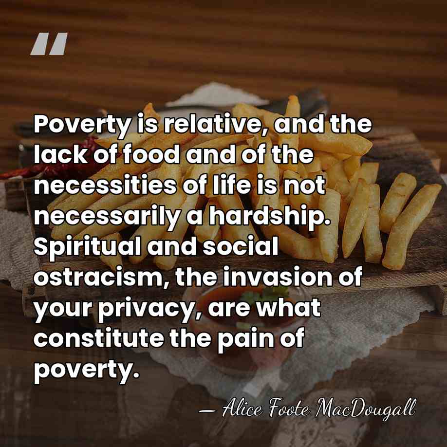 Poverty is relative, and the lack of food and of the necessities&hellip; - Alice Foote MacDougall