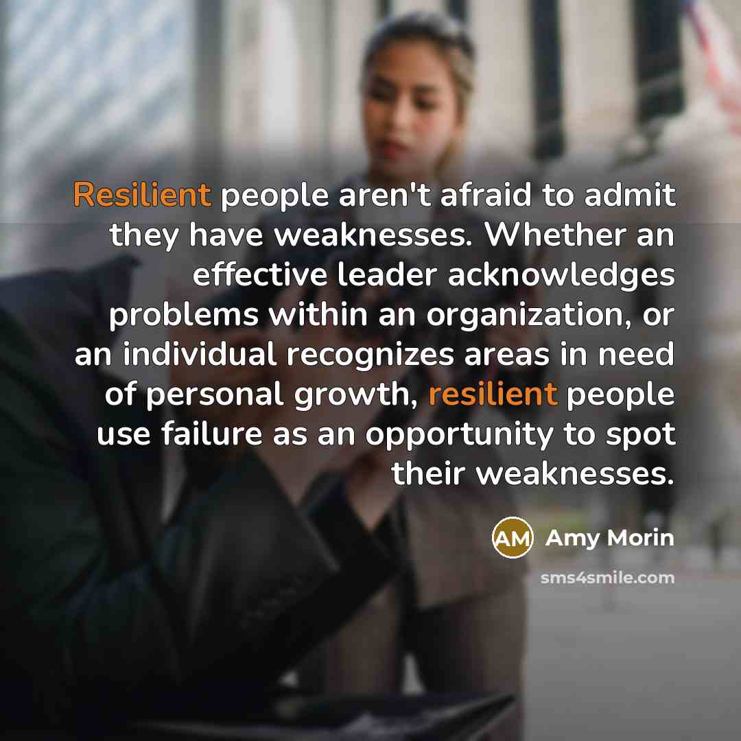 “Resilient people aren't afraid to admit they have weaknesses. Whether…” quote by Amy Morin