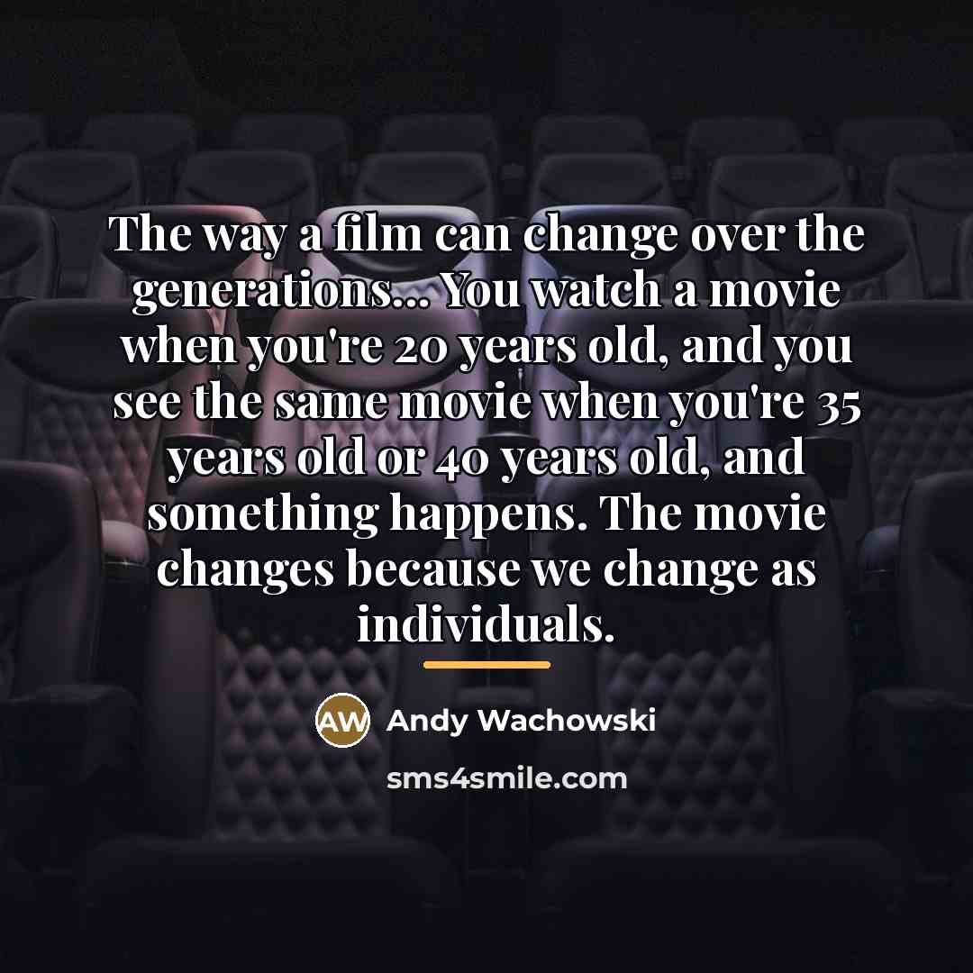“The way a film can change over the generations... You…” quote by Andy Wachowski
