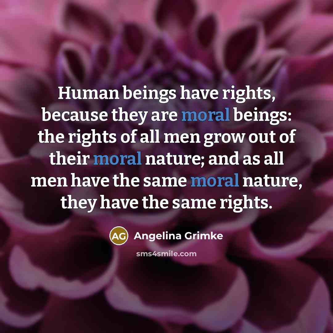 “Human beings have rights, because they are moral beings: the…” quote by Angelina Grimke