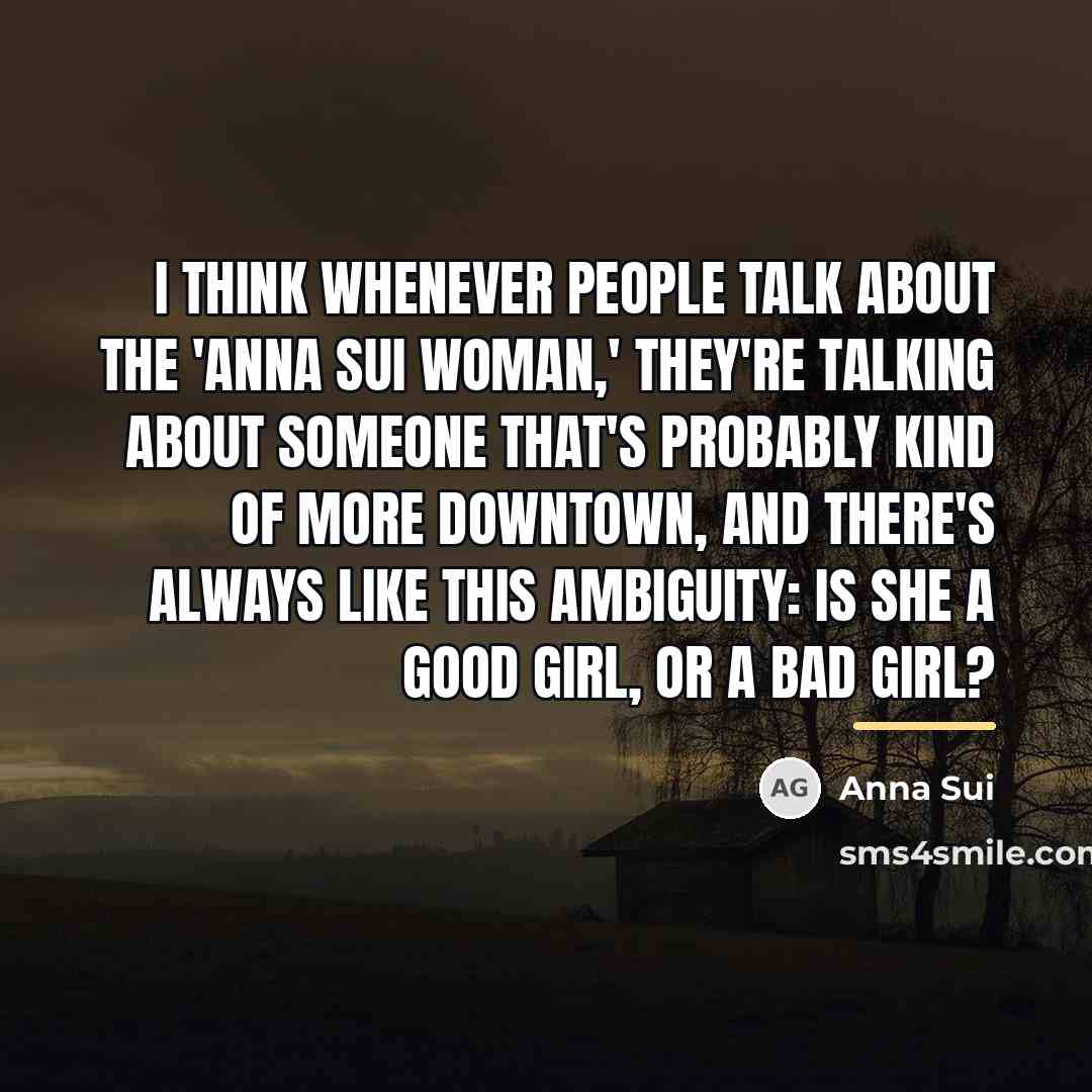 “I think whenever people talk about the 'Anna Sui woman,'…” quote by Anna Sui