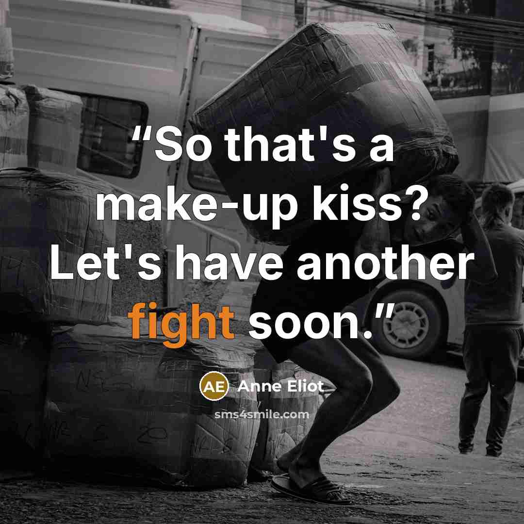 “So that's a make-up kiss? Let's have another fight soon.” quote by Anne Eliot