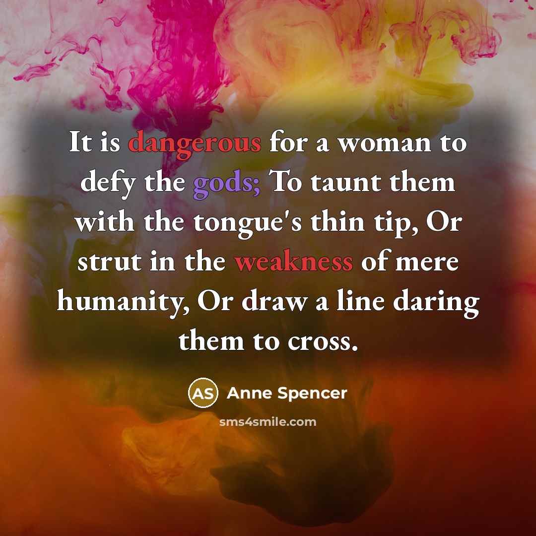“It is dangerous for a woman to defy the gods;…” quote by Anne Spencer