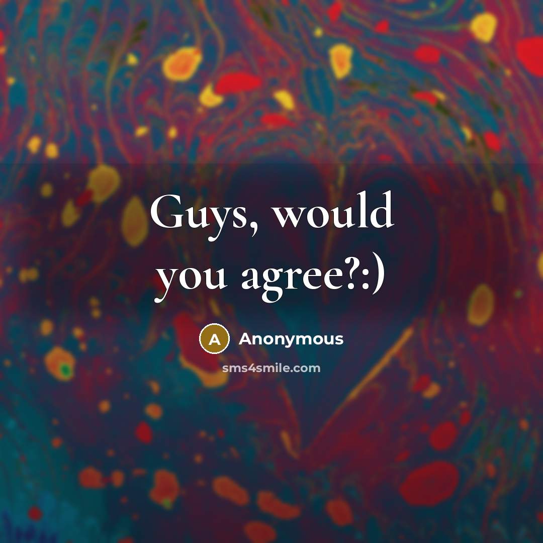 “Guys, would you agree?:)” quote by Anonymous