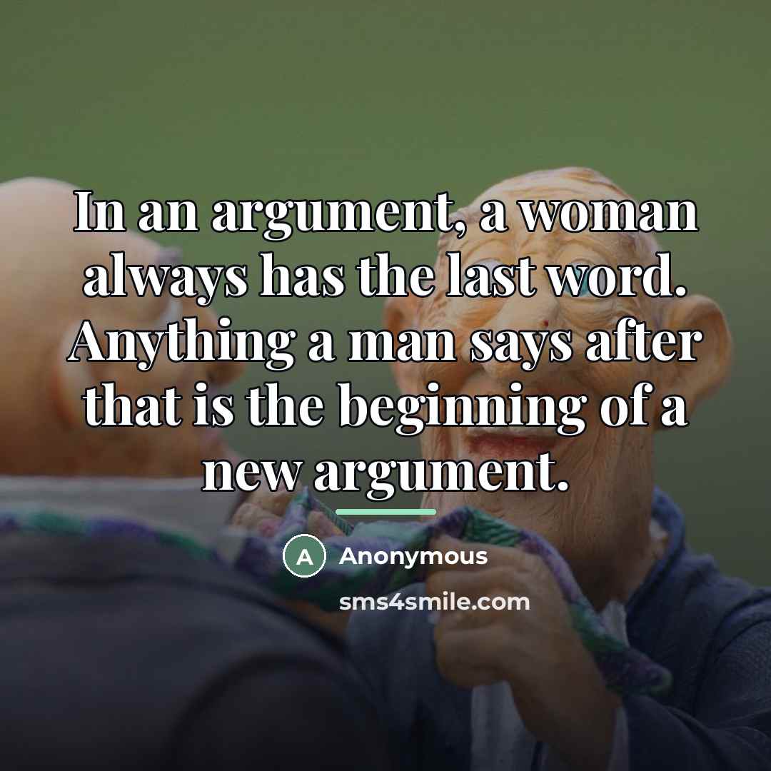 “In an argument, a woman always has the last word.…” quote by Anonymous