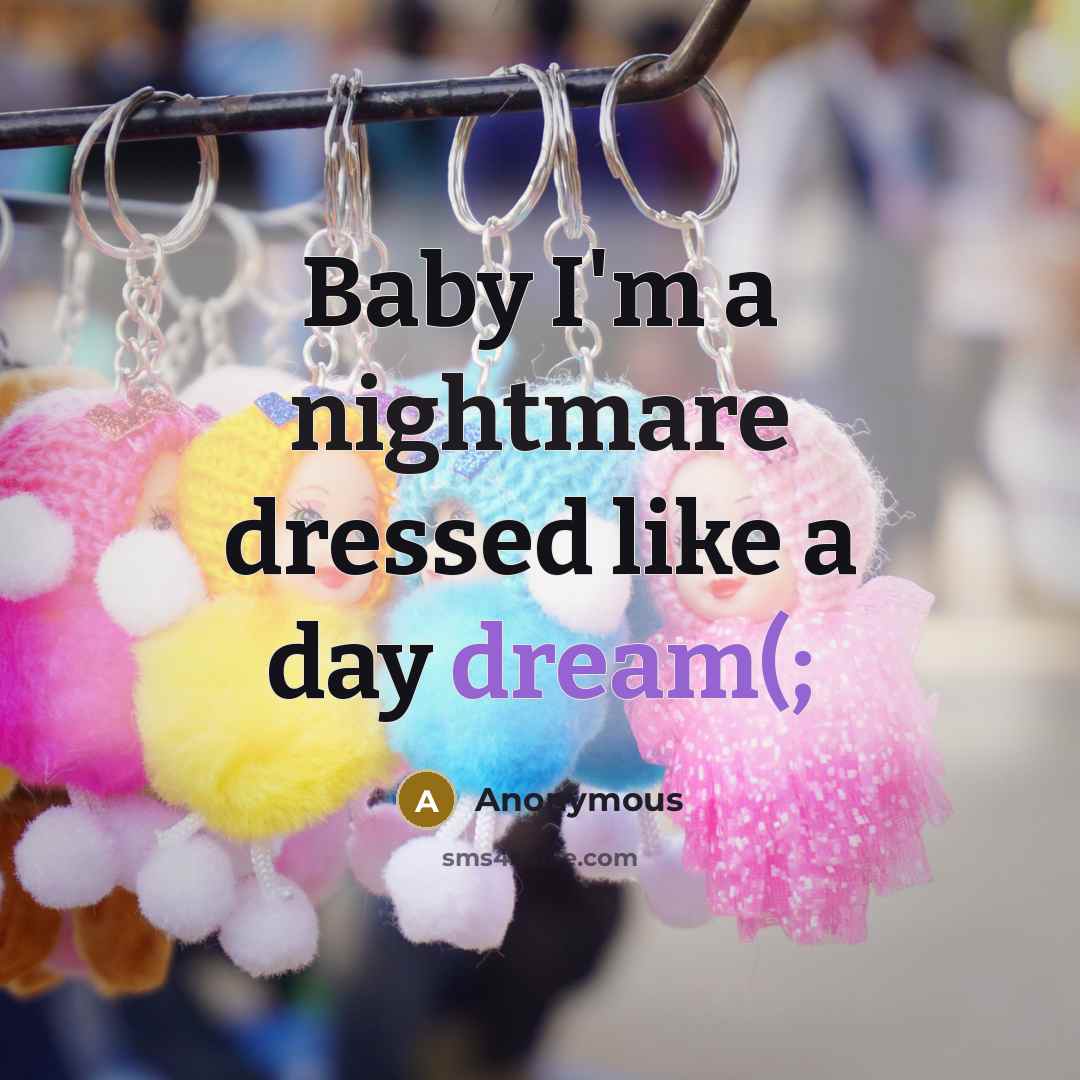 “Baby I'm a nightmare dressed like a day dream(;” quote by Anonymous