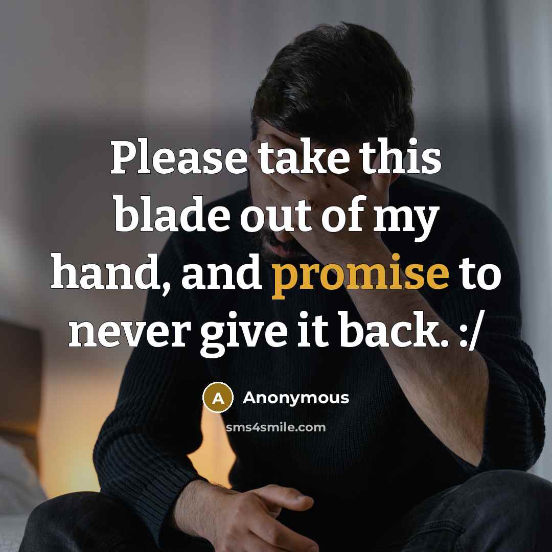 “Please take this blade out of my hand, and promise…” quote by Anonymous