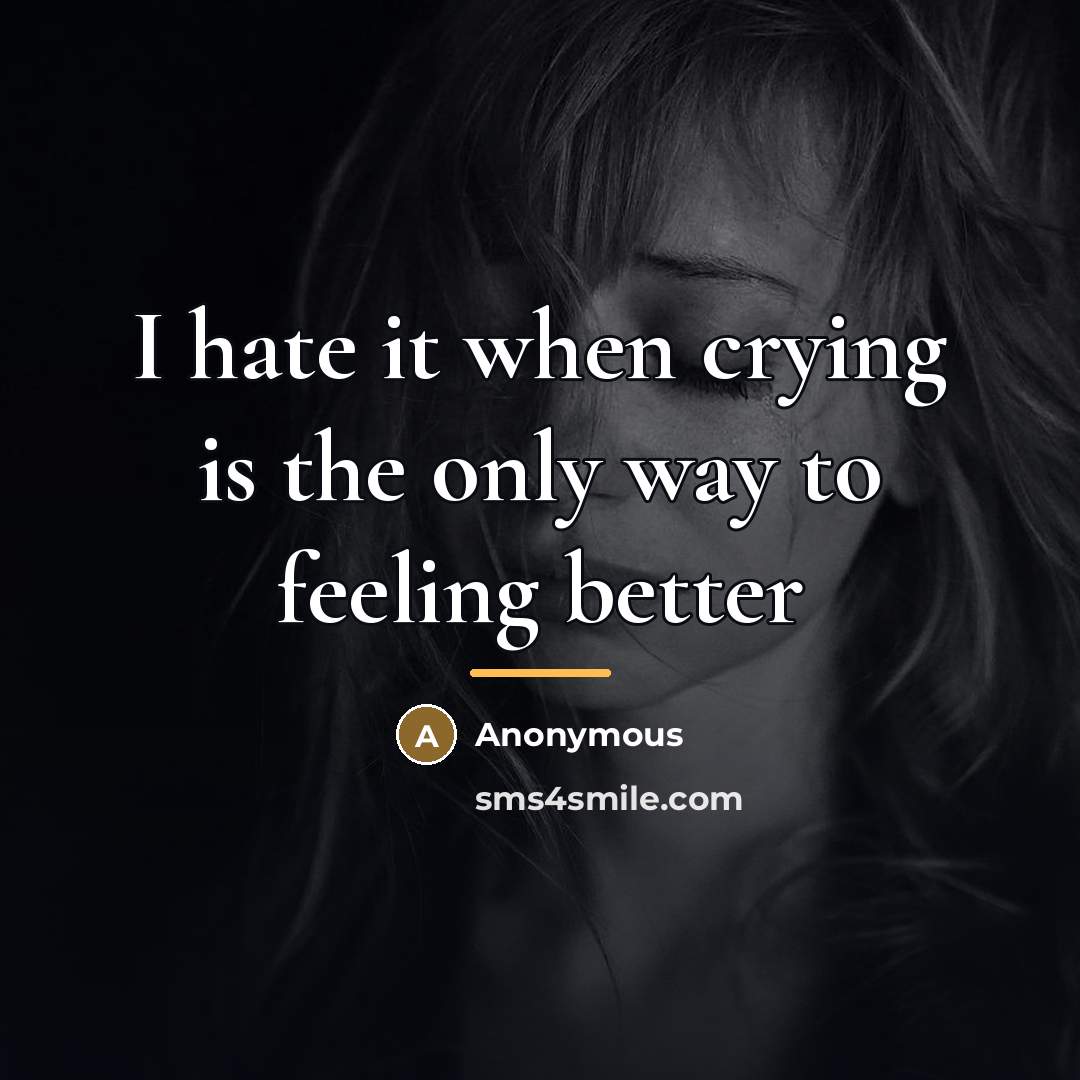 “I hate it when crying is the only way to…” quote by Anonymous