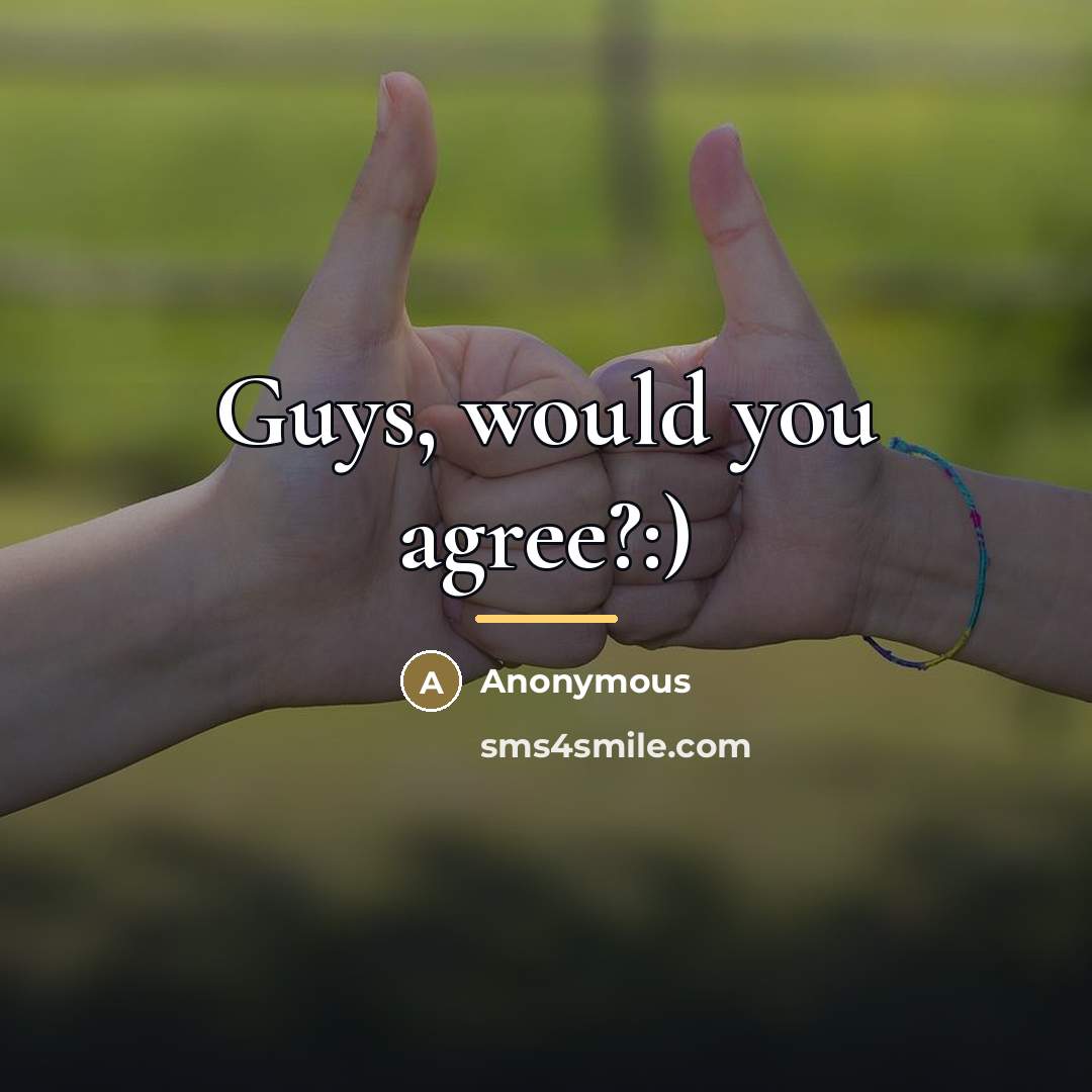 “Guys, would you agree?:)…” quote by Anonymous