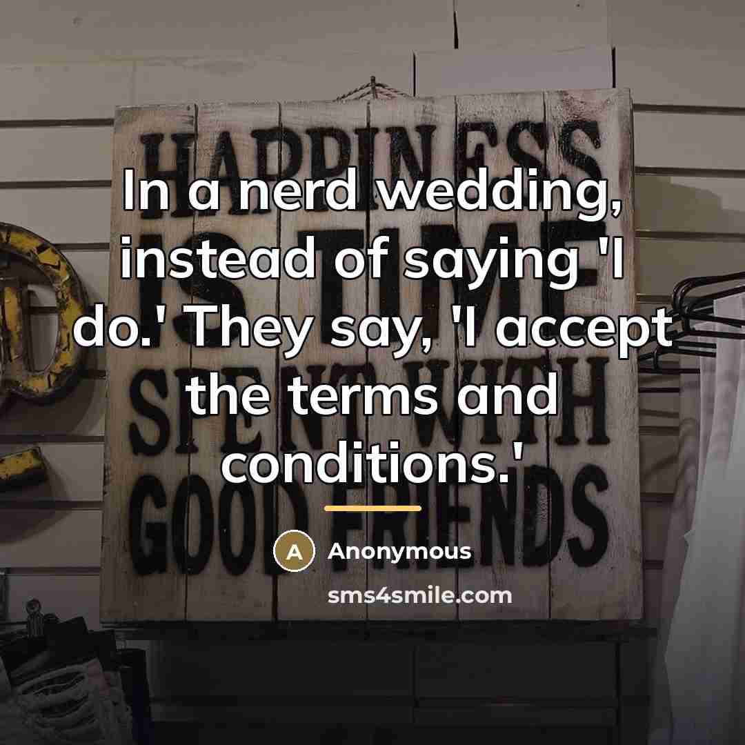“In a nerd wedding, instead of saying 'I do.' They…” quote by Anonymous